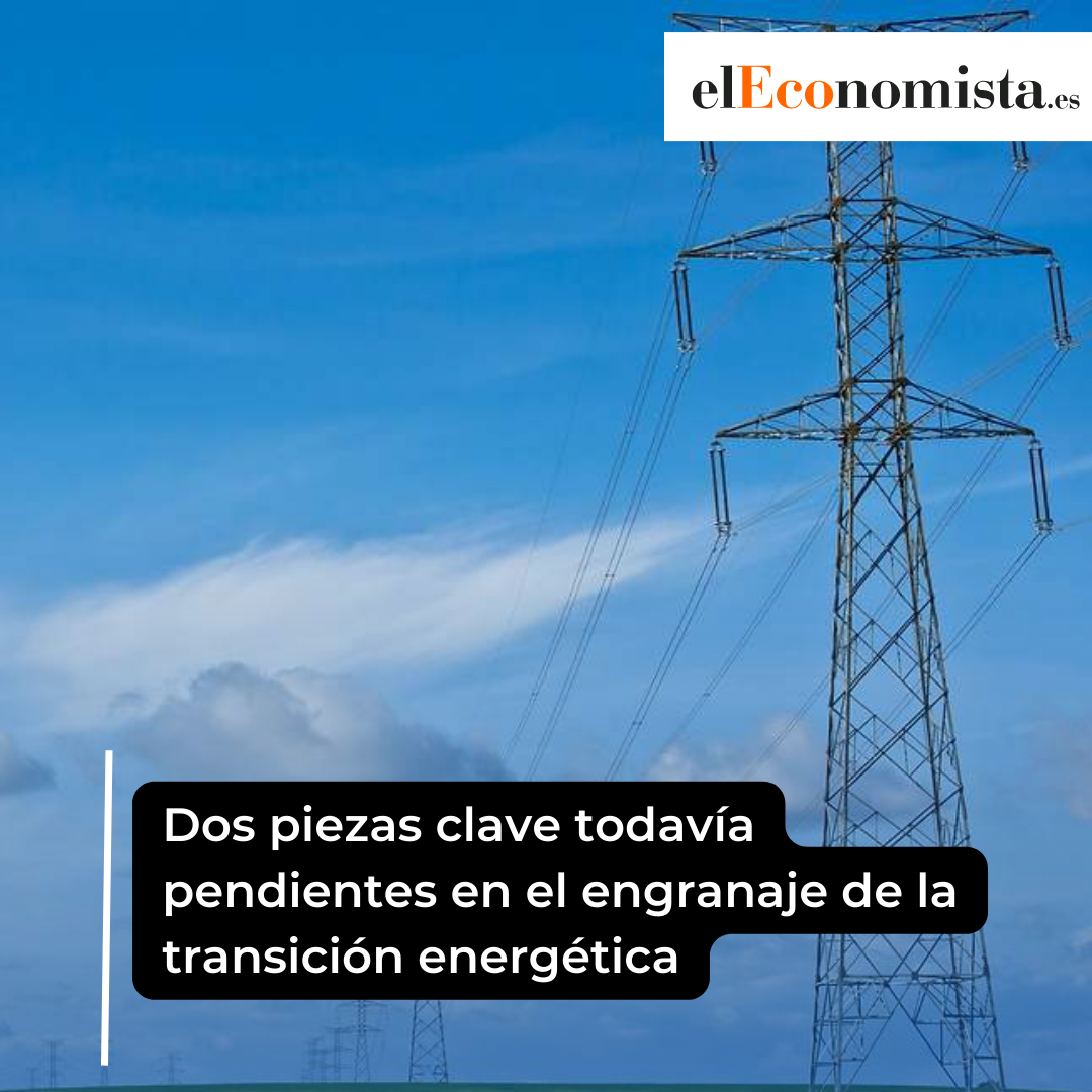 Dos piezas clave todavía pendientes en el engranaje de la transición energética